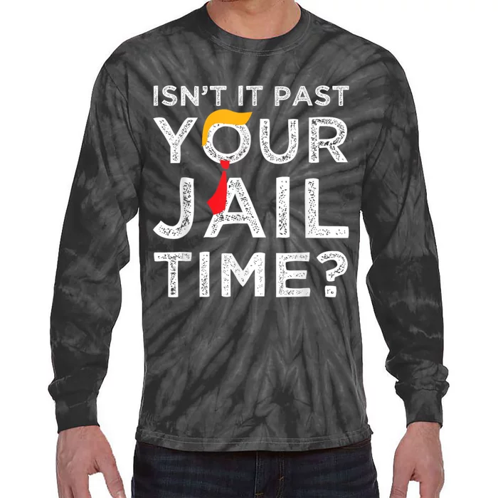 Isnt It Past Your Jail Time Tie-Dye Long Sleeve Shirt