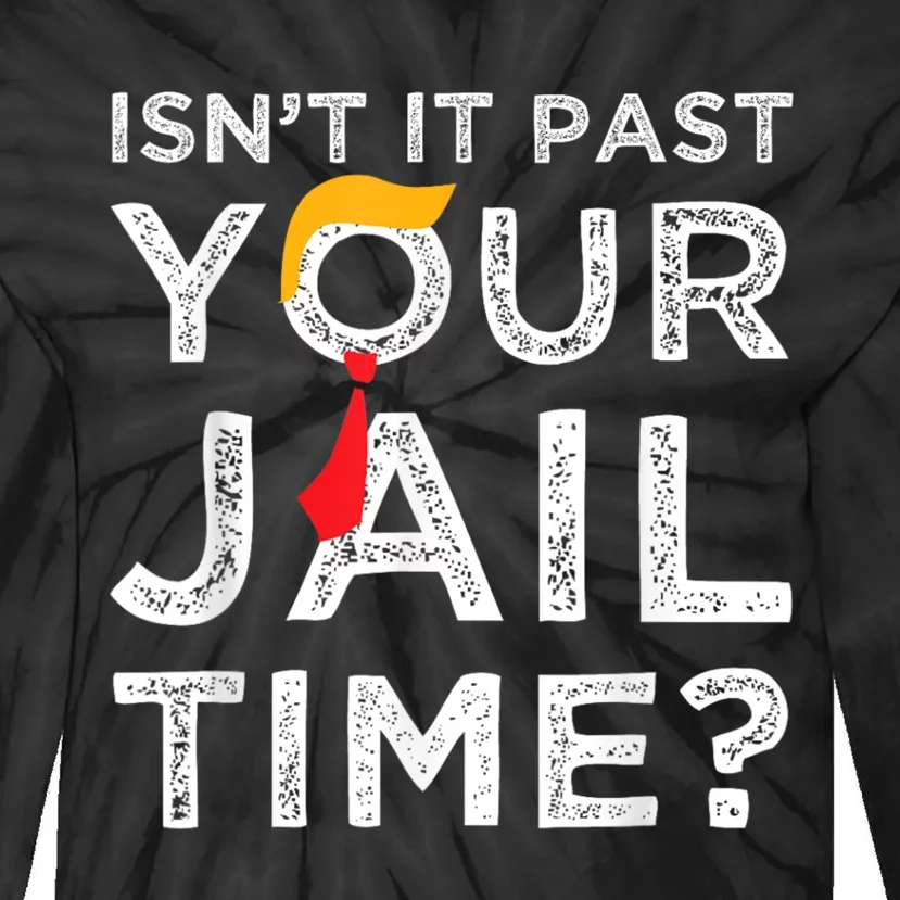 Isnt It Past Your Jail Time Tie-Dye Long Sleeve Shirt