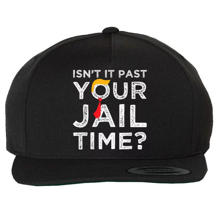 Isnt It Past Your Jail Time Wool Snapback Cap