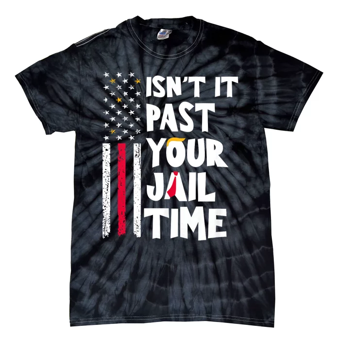 IsnT It Past Your Jail Time? Funny Sarcastic Quote Tie-Dye T-Shirt