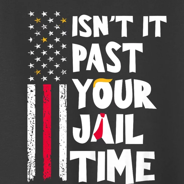 IsnT It Past Your Jail Time? Funny Sarcastic Quote Toddler T-Shirt