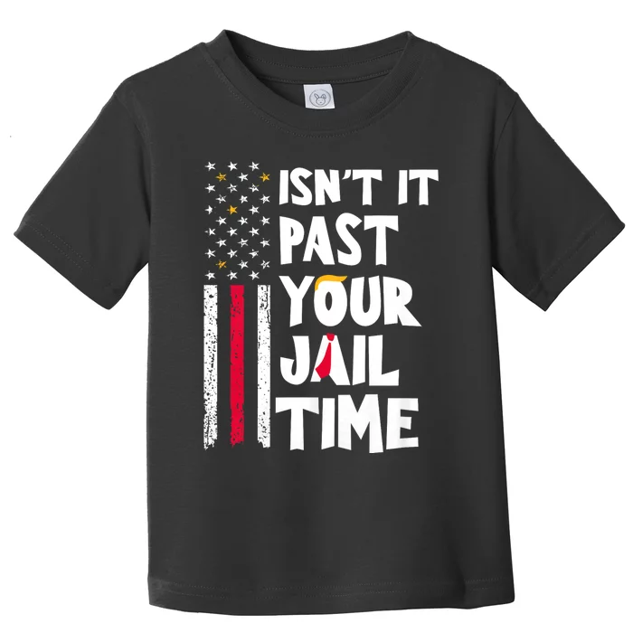 IsnT It Past Your Jail Time? Funny Sarcastic Quote Toddler T-Shirt