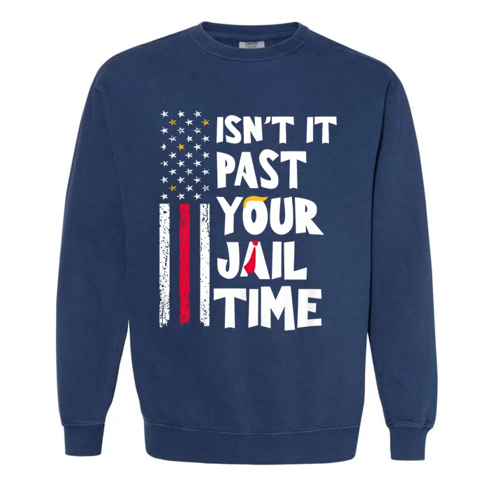 IsnT It Past Your Jail Time? Funny Sarcastic Quote Garment-Dyed Sweatshirt