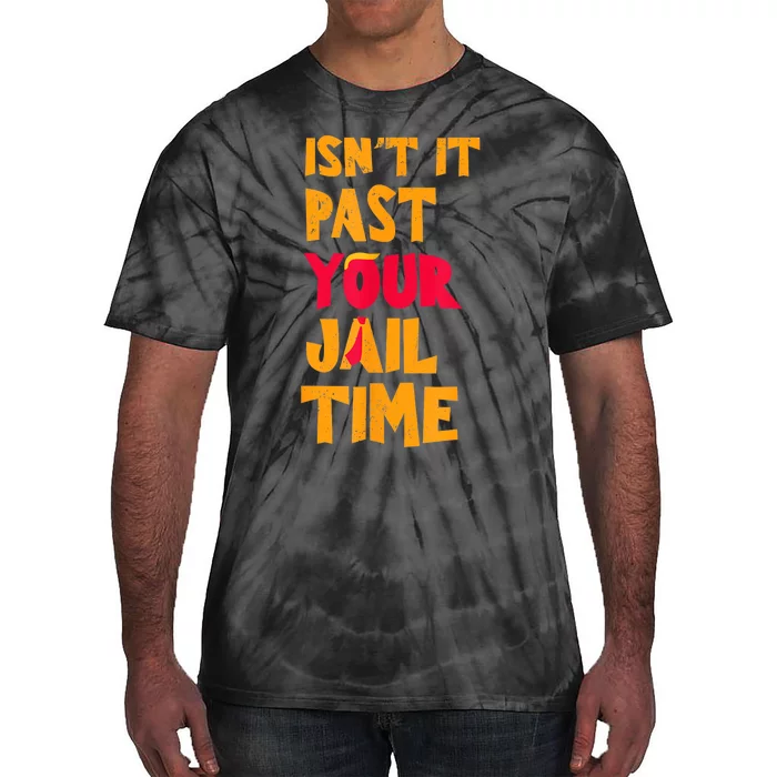 IsnT It Past Your Jail Time? Funny Sarcastic Quot Tie-Dye T-Shirt