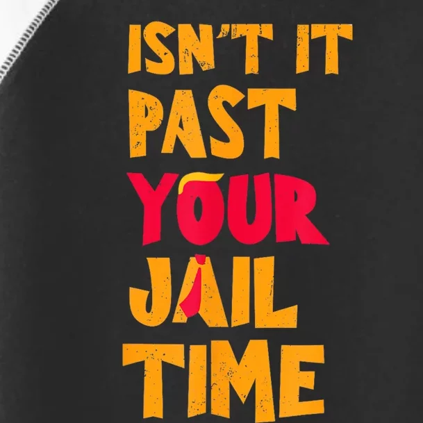 IsnT It Past Your Jail Time? Funny Sarcastic Quot Toddler Fine Jersey T-Shirt