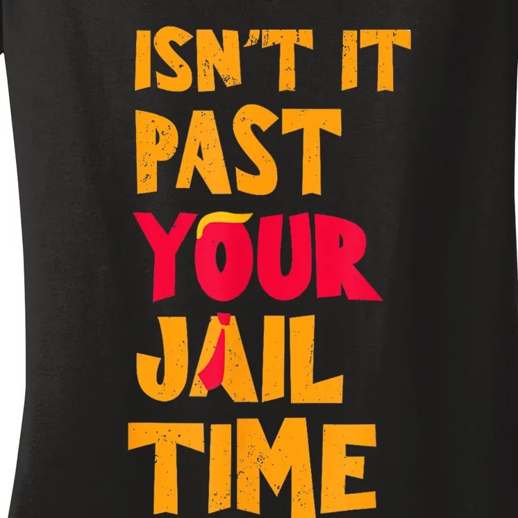 IsnT It Past Your Jail Time? Funny Sarcastic Quot Women's V-Neck T-Shirt