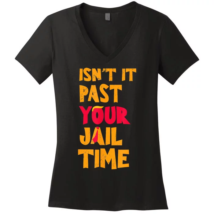 IsnT It Past Your Jail Time? Funny Sarcastic Quot Women's V-Neck T-Shirt