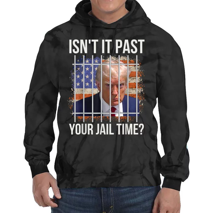 isn't it past your jail time Tie Dye Hoodie