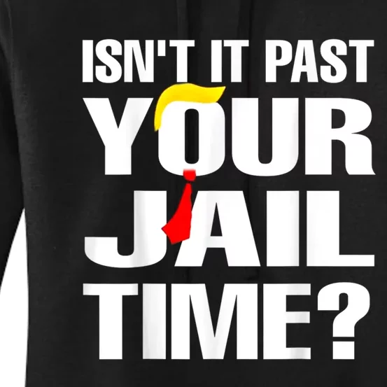 IsnT It Past Your Jail Time Women's Pullover Hoodie