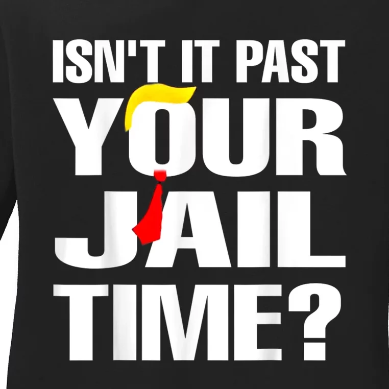 IsnT It Past Your Jail Time Ladies Long Sleeve Shirt