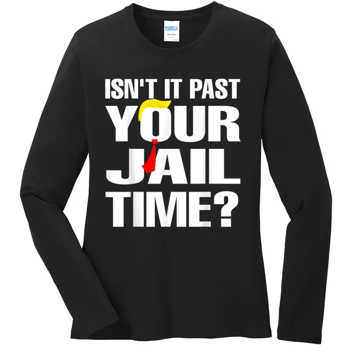 IsnT It Past Your Jail Time Ladies Long Sleeve Shirt