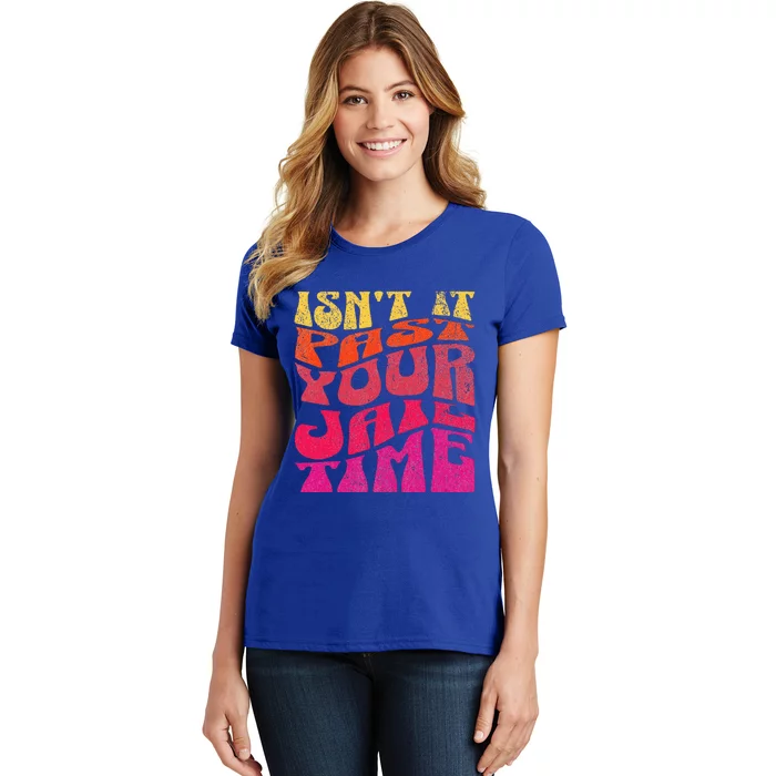 Isn’T It Past Your Jail Time Women's T-Shirt