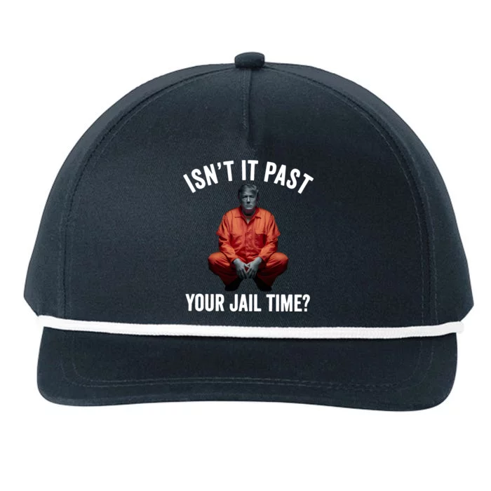 Isn’T It Past Your Jail Time Funny Saying Snapback Five-Panel Rope Hat