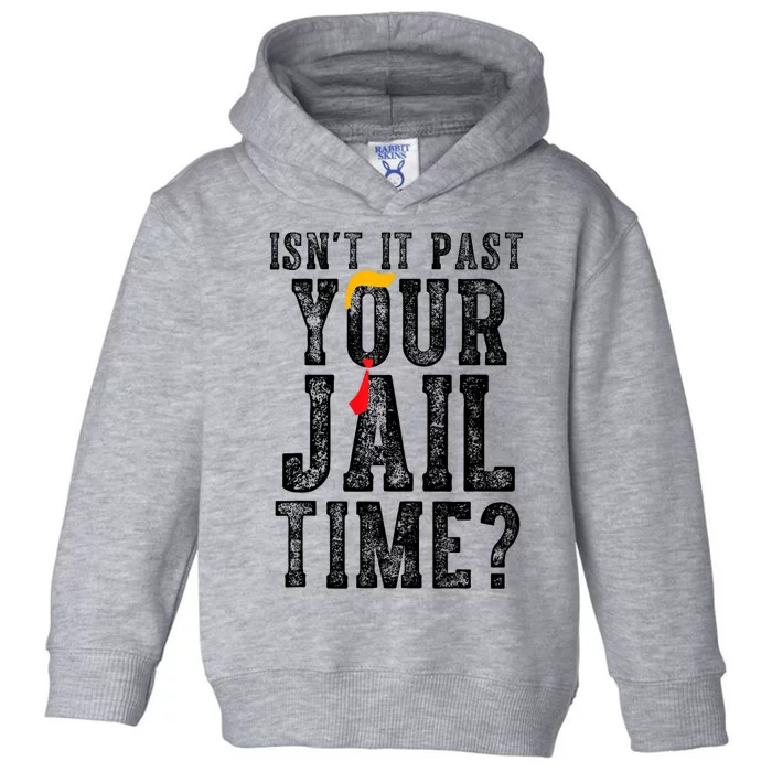 IsnT It Past Your Jail Time? Funny Sarcastic Quote Toddler Hoodie