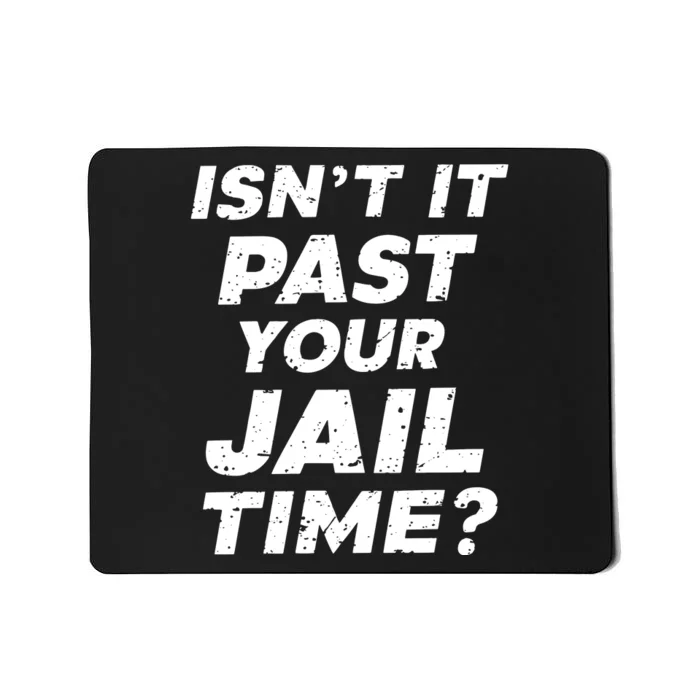 Isn’T It Past Your Jail Time Funny Saying Mousepad