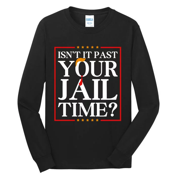 Isn’T It Past Your Jail Time Tall Long Sleeve T-Shirt