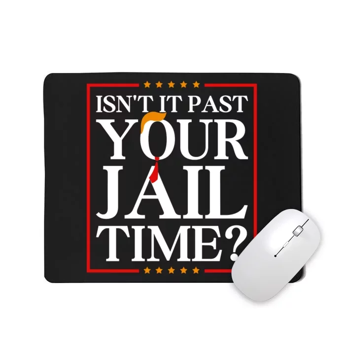 Isn’T It Past Your Jail Time Mousepad