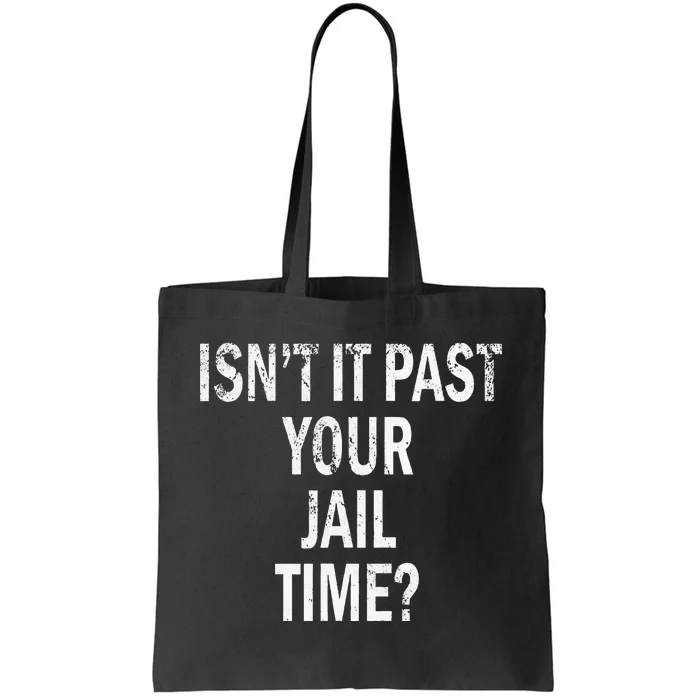 Isn’T It Past Your Jail Time Funny Tote Bag