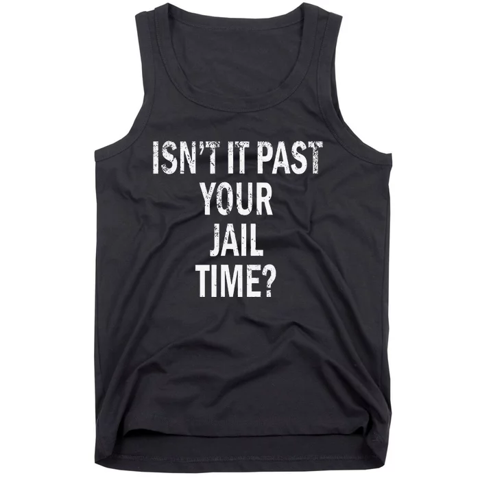 Isn’T It Past Your Jail Time Funny Tank Top