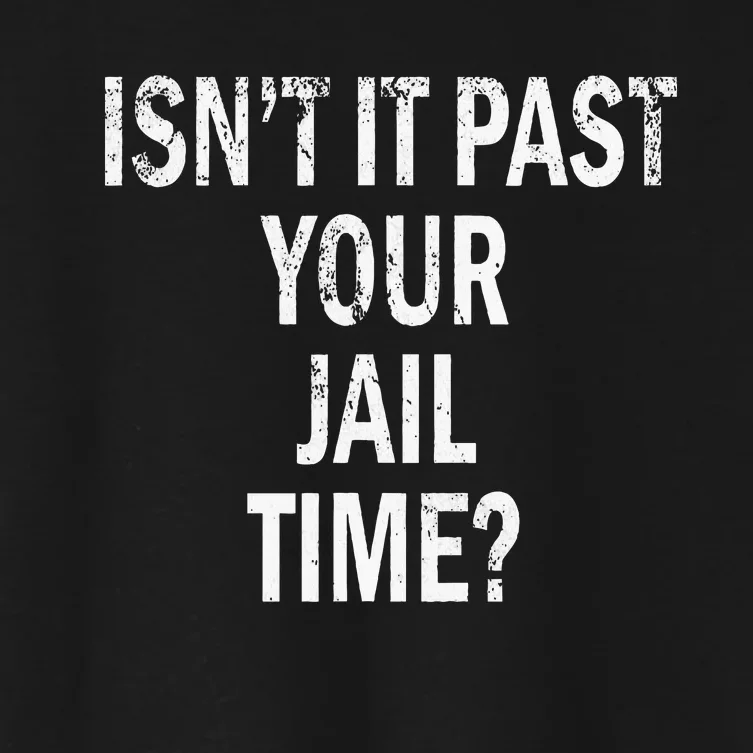 Isn’T It Past Your Jail Time Funny Women's Crop Top Tee