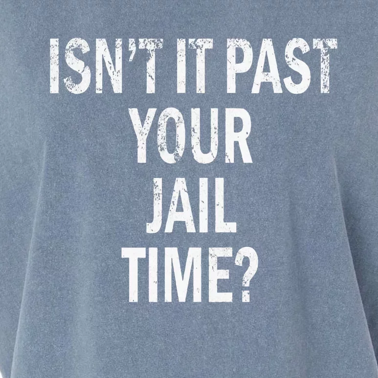 Isn’T It Past Your Jail Time Funny Garment-Dyed Women's Muscle Tee