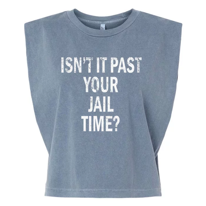 Isn’T It Past Your Jail Time Funny Garment-Dyed Women's Muscle Tee