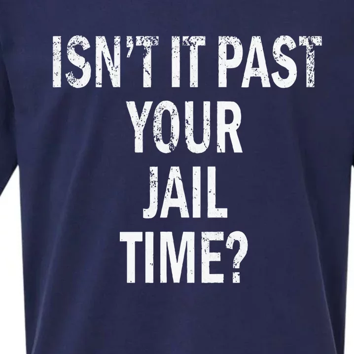 Isn’T It Past Your Jail Time Funny Sueded Cloud Jersey T-Shirt