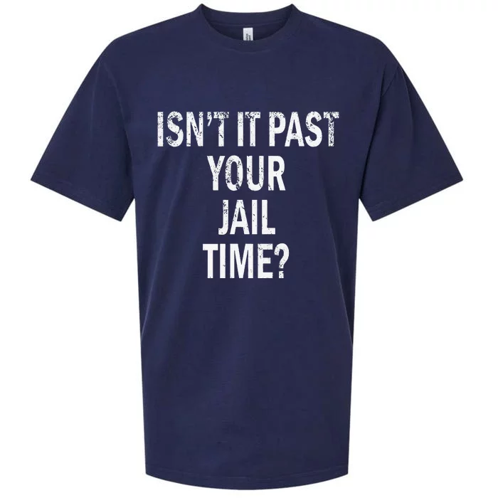 Isn’T It Past Your Jail Time Funny Sueded Cloud Jersey T-Shirt