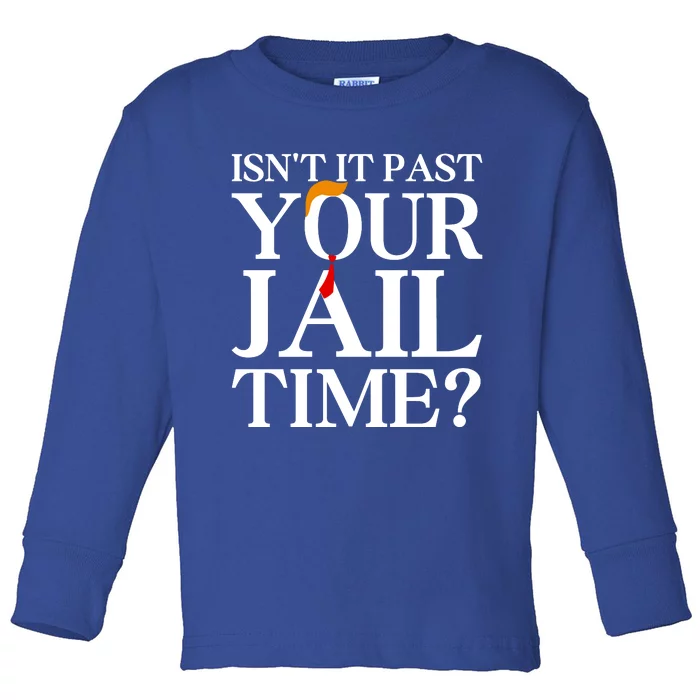 Isn’T It Past Your Jail Time Toddler Long Sleeve Shirt