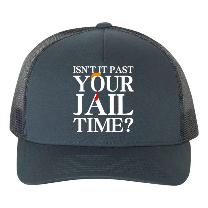 Isn’T It Past Your Jail Time Yupoong Adult 5-Panel Trucker Hat