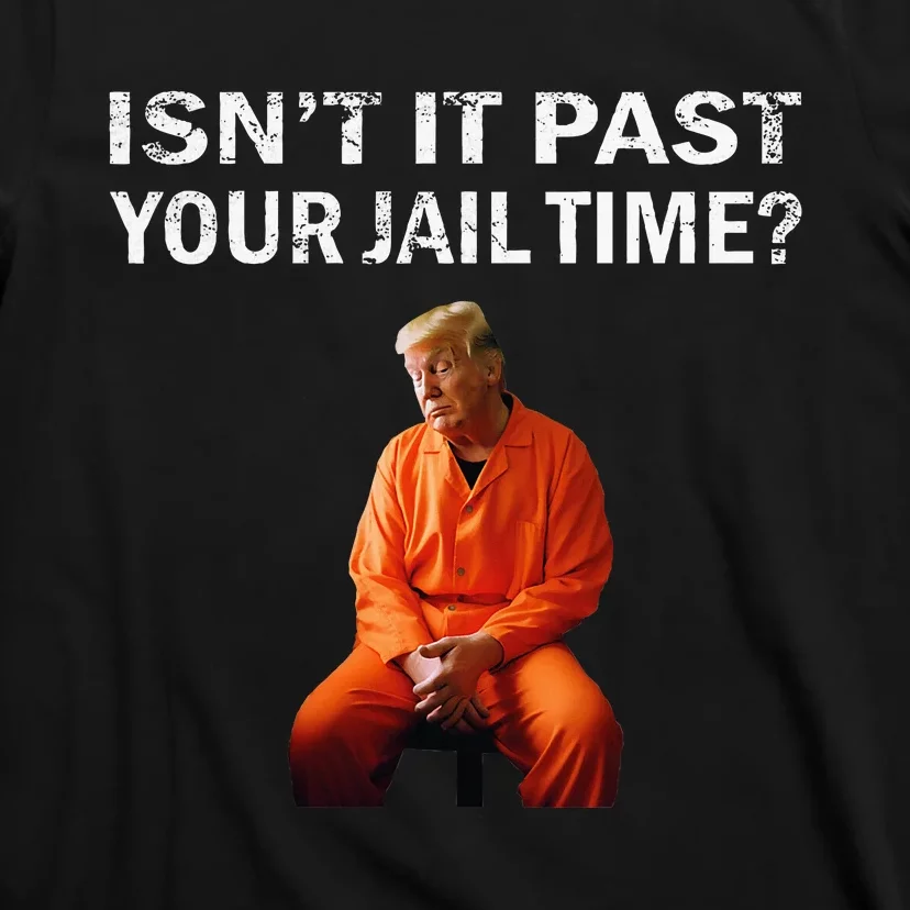 Isn’T It Past Your Jail Time T-Shirt