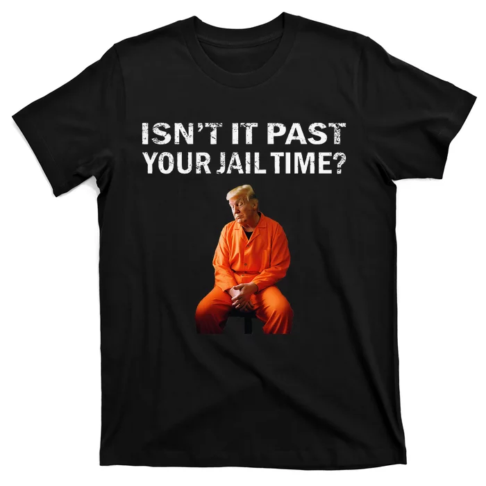 Isn’T It Past Your Jail Time T-Shirt