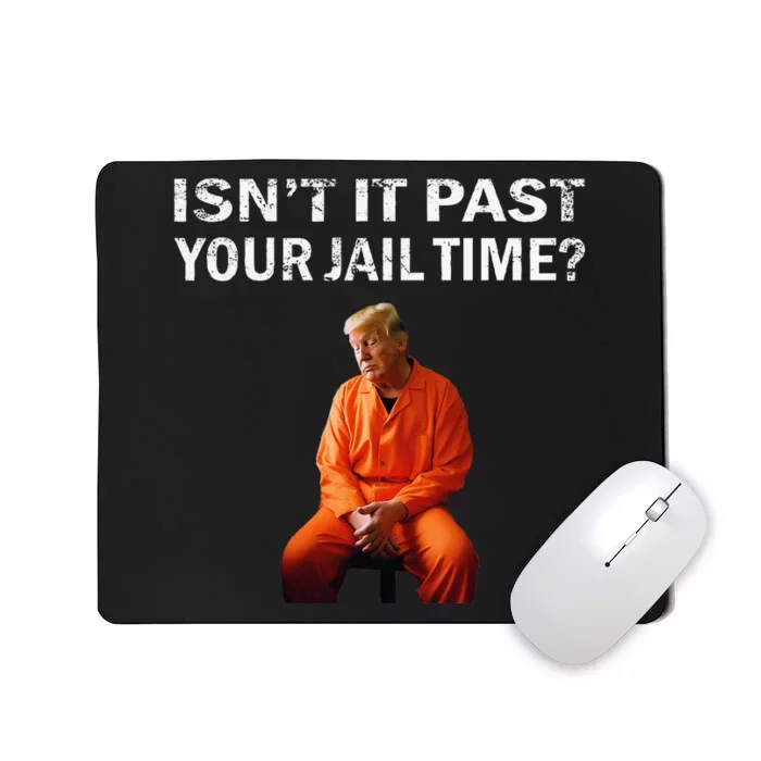 Isn’T It Past Your Jail Time Mousepad