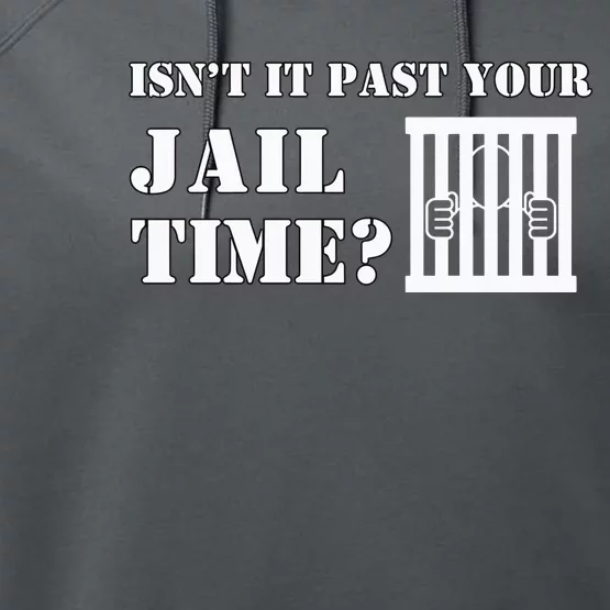 IsnT It Past Your Jail Time Performance Fleece Hoodie