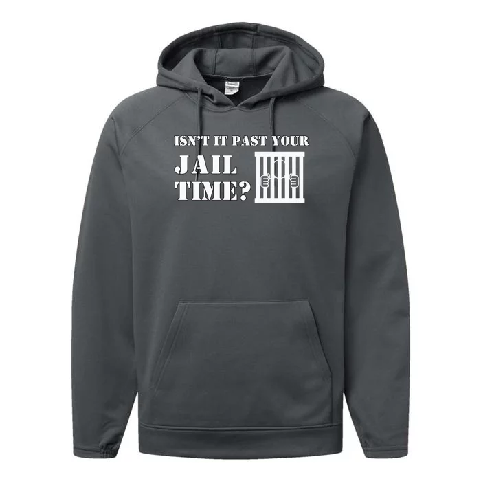 IsnT It Past Your Jail Time Performance Fleece Hoodie