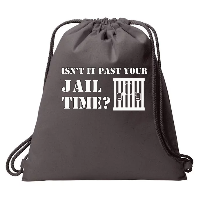 IsnT It Past Your Jail Time Drawstring Bag