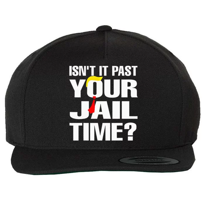 IsnT It Past Your Jail Time Wool Snapback Cap