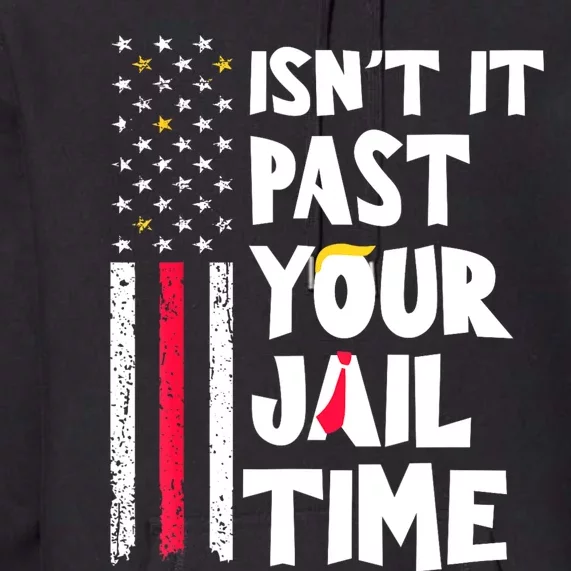 IsnT It Past Your Jail Time? Funny Sarcastic Quote Premium Hoodie