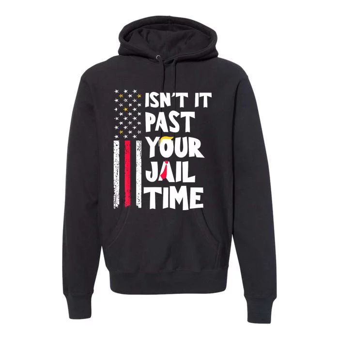 IsnT It Past Your Jail Time? Funny Sarcastic Quote Premium Hoodie