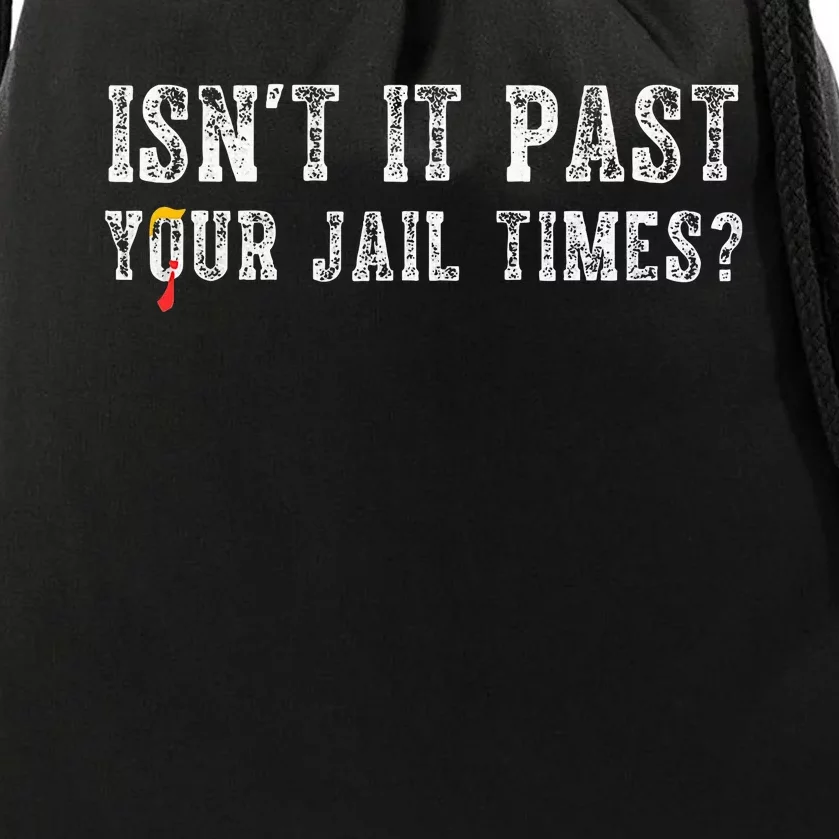 IsnT It Past Your Jail Time Drawstring Bag