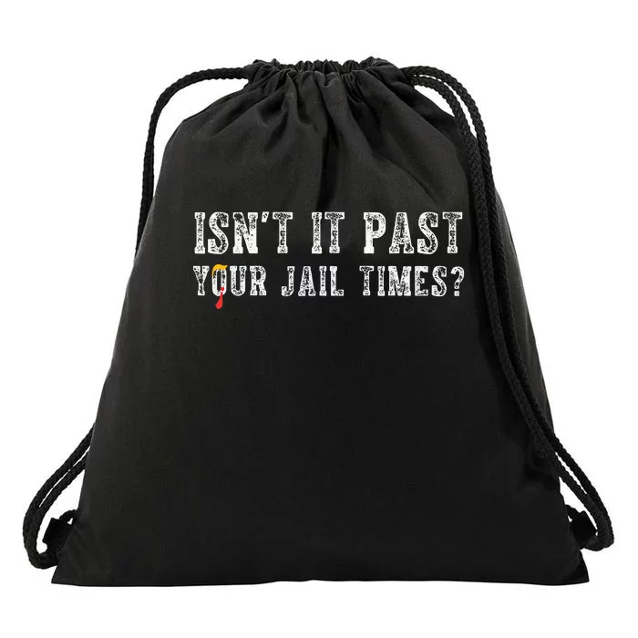 IsnT It Past Your Jail Time Drawstring Bag