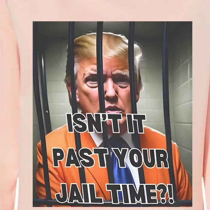 IsnT It Past Your Jail Time Womens California Wash Sweatshirt