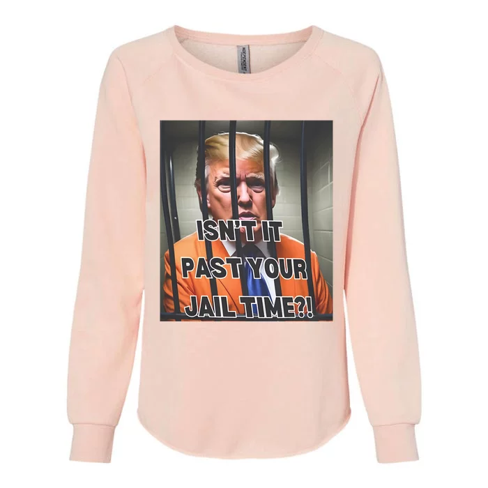 IsnT It Past Your Jail Time Womens California Wash Sweatshirt