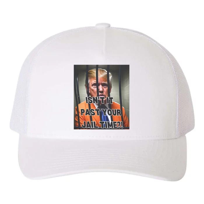 IsnT It Past Your Jail Time Yupoong Adult 5-Panel Trucker Hat