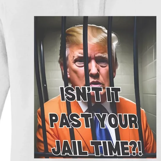 IsnT It Past Your Jail Time Women's Pullover Hoodie