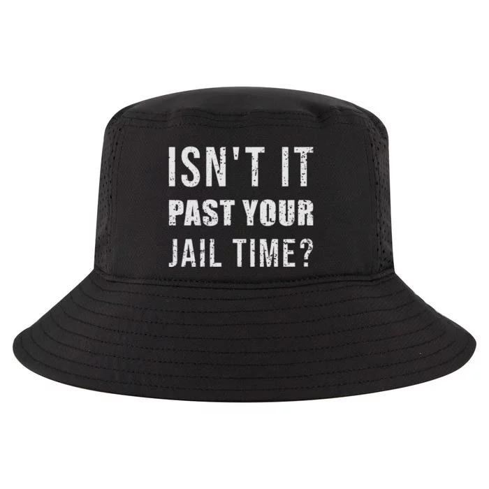 IsnT It Past Your Jail Time Funny 2024 Election Cool Comfort Performance Bucket Hat