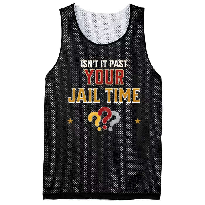 IsnT It Past Your Jail Time Funny Political Quote Mesh Reversible Basketball Jersey Tank