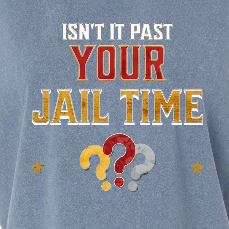 IsnT It Past Your Jail Time Funny Political Quote Garment-Dyed Women's Muscle Tee