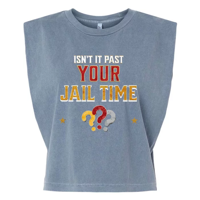 IsnT It Past Your Jail Time Funny Political Quote Garment-Dyed Women's Muscle Tee