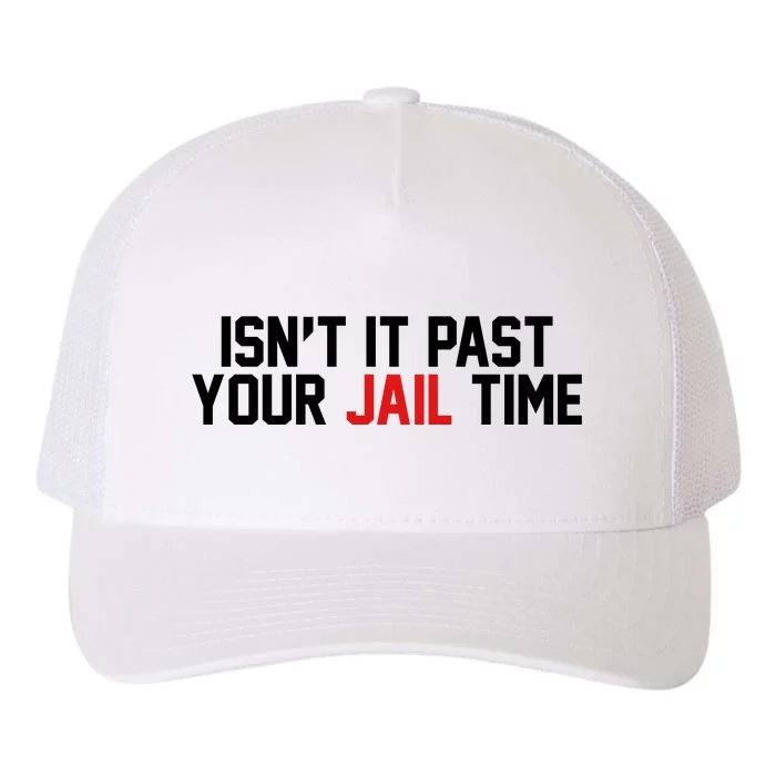 IsnT It Past Your Jail Time Yupoong Adult 5-Panel Trucker Hat